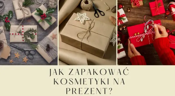 Jak zapakować kosmetyki na prezent, aby zachwyciły obdarowanego